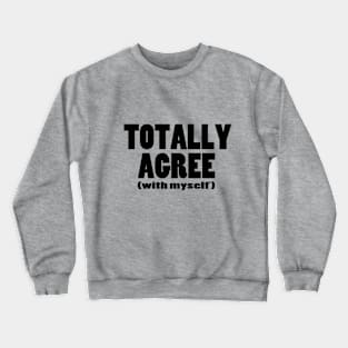 Totally Agree (with myself) Crewneck Sweatshirt